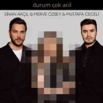 دانلود آهنگ Sinan Akçıl, Mustafa Ceceli, Merve Özbey به نام Durum Çok Acil