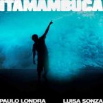 دانلود آهنگ Paulo Londra, Luísa Sonza به نام Itamambuca