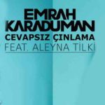 دانلود آهنگ Emrah Karaduman, Aleyna Tilki به نام Cevapsız Çınlama