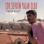 دانلود آهنگ Fatih Bulut به نام Çok Sevdim Yalan Oldu