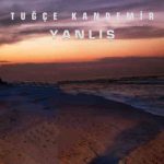 دانلود آهنگ Tuğçe Kandemir به نام Yanlış