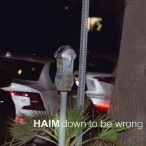 دانلود آهنگ HAIM به نام Down to be wrong