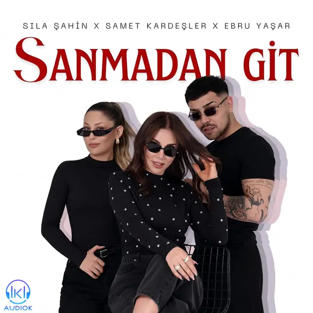 دانلود آهنگ Ebru Yasar, Sıla Sahin, Samet Kardeşler به نام Sanmadan Git