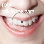 دانلود آهنگ Robyn, Zara Larsson به نام Talk To Me, Zara