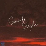 دانلود آهنگ Sıla Sahin, Samet Kardeşler به نام Seninle Başlar
