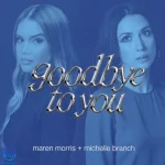 دانلود آهنگ Michelle Branch, Maren Morris به نام Goodbye to You (2026 Version)