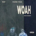 دانلود آهنگ NAV, Young Thug به نام WOAH