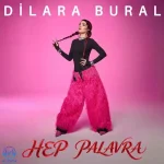 دانلود آهنگ Dilara Bural به نام Hep Palavra