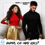 دانلود آهنگ Ruby, Dorian Popa به نام Buna, ce mai zici?